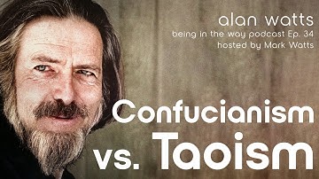 Alan Watts on Confucianism vs. Taoism – Being in the Way Podcast Ep. 34 Hosted by Mark Watts