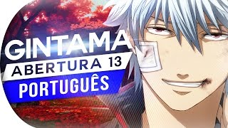 Video thumbnail of "GINTAMA - ABERTURA 13 - PORTUGUÊS (OP 13)"