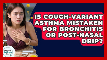 Is Cough-variant Asthma Mistaken For Bronchitis Or Post-nasal Drip? - Everyday Asthma Tips