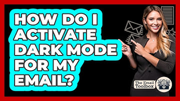 How Do I Activate Dark Mode For My Email? - TheEmailToolbox.com