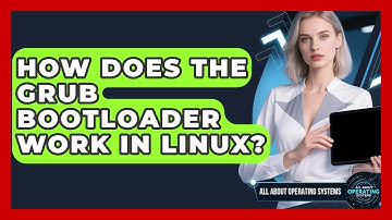 How Does The GRUB Bootloader Work In Linux? - All About Operating Systems