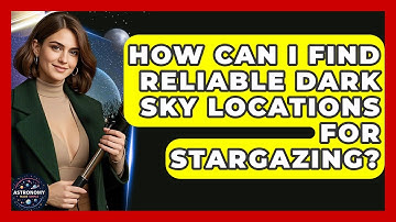 How Can I Find Reliable Dark Sky Locations For Stargazing? - Astronomy Made Simple