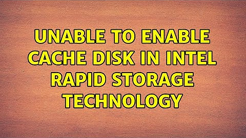Unable to enable cache disk in Intel Rapid Storage Technology