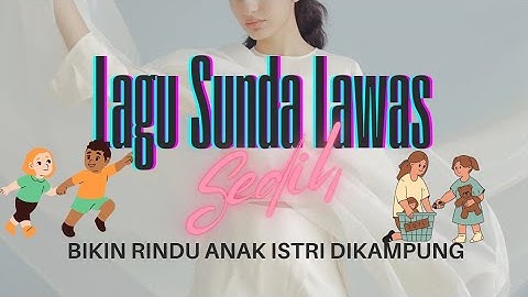LAGU SUNDA LAWAS SEDIH BIKIN RINDU ANAK ISTRI DIKAMPUNG |TEMBANG POP SUNDA MERDU BANYAK DICARI