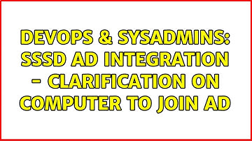 DevOps & SysAdmins: SSSD AD Integration - Clarification on Computer to join AD