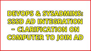 DevOps & SysAdmins: SSSD AD Integration - Clarification on Computer to join AD