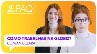Como Trabalhar Na Globo? Ana Clara Explica Faq Da Globo Ep 01