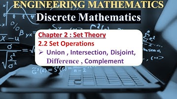 Ch 2.2.0: Set Operations : Union , Intersection, Disjoint, Difference , Complement | Set Theory