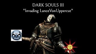 Dark Souls 3 Invading LanceVonUppercut