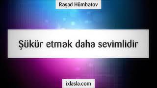 Şükür Etmək Daha Sevimlidir Rəşad Hümbətov Resad Humbetov