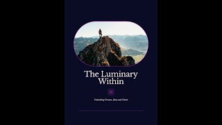 The Luminary Within Unleashing Dreams, Ideas And Vision