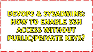 DevOps & SysAdmins: How to enable ssh access without public/private keys? (2 Solutions!!)
