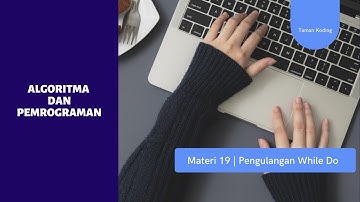 Materi 19 Algoritma dan Pemrograman ( Pengulangan While Do )