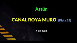 ASTÚN - Canal Roya Muro (pista 55) (4-03-2023)