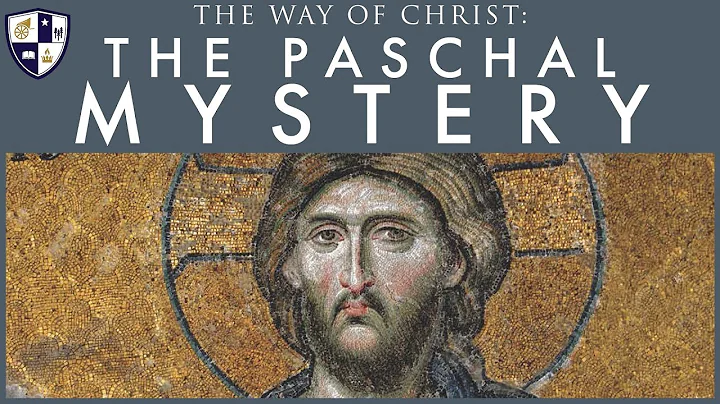 The Way of Christ: The Paschal Mystery