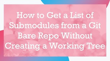 How to Get a List of Submodules from a Git Bare Repo Without Creating a Working Tree