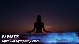 Dj  Bartix - Speak In Sympathy 2025