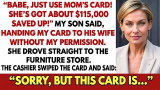 Babe, Just Use Mom's Card! She's Got $115,000 Sitting There! My Son Said, Handing Her My Debit...