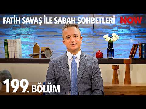 Fatih Savaş ile Sabah Sohbetleri 199. Bölüm