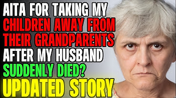 AITA For Taking My Children Away From Their Grandparents After My Husband Died? r/Relationships