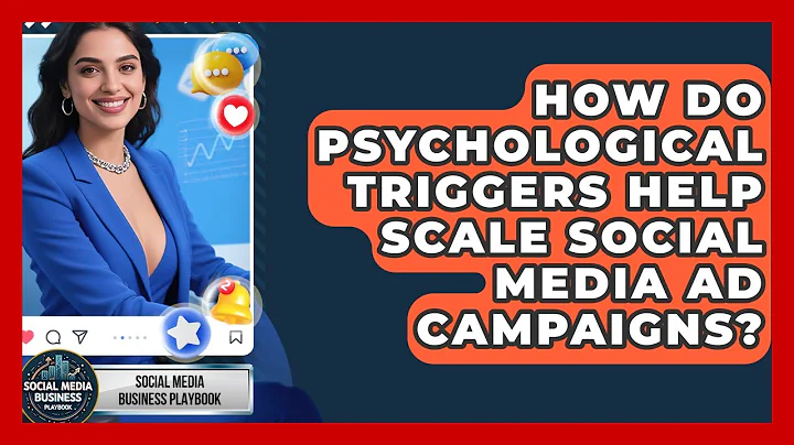 How Do Psychological Triggers Help Scale Social Media Ad Campaigns? - Social Media Business Playbook
