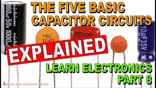 All Five Common Capacitor Circuits EXPLAINED : Learn Electronics For Beginners #8