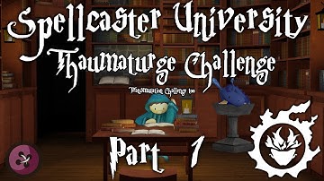 Spellcaster University Thaumaturge Challenge - Part 1
