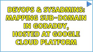 DevOps & SysAdmins: Mapping sub-domain in Godaddy, hosted at Google Cloud Platform
