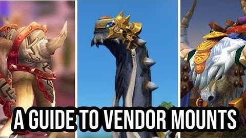 THE THREE VENDOR MOUNTS, HOW TO GET THEM AND ARE THEY WORTH IT IN WORLD OF WARCRAFT?