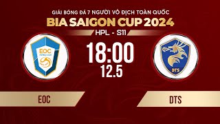 🔴Trực tiếp: EOC - DTS | Giải bóng đá 7 người VĐQG Bia Saigon Cup 2024 #HPLS11