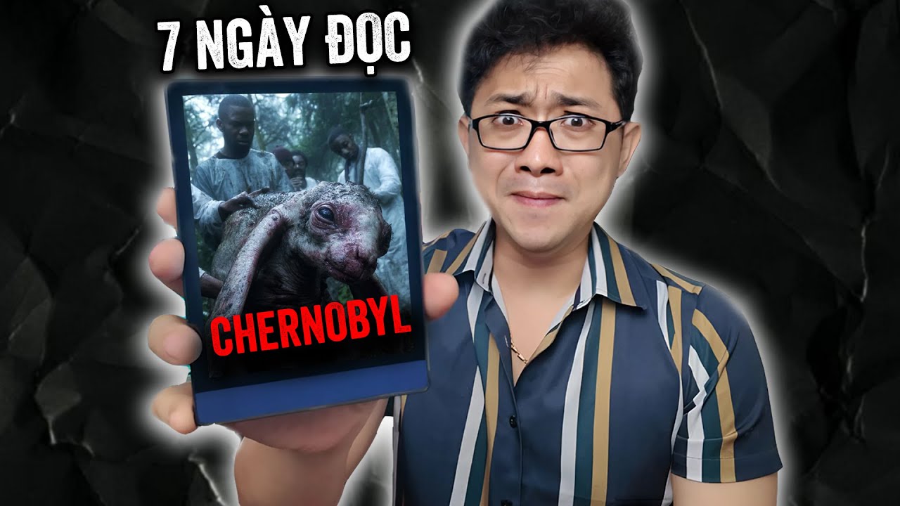 7 NGÀY LIÊN TỤC ĐỌC VỀ THẢM HỌA CHERNOBYL KHIẾN TÔI ÁM ẢNH CẢ ĐỜI..