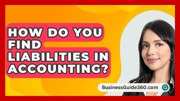 How Do You Find Liabilities In Accounting? - BusinessGuide360.com