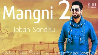 Mangni 2 || joban sandhu latest punjabi songs 2017