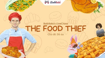 Dạy Con Học Bằng Tiếng Anh | Babilala LiveClass | Kẻ trộm đồ ăn
