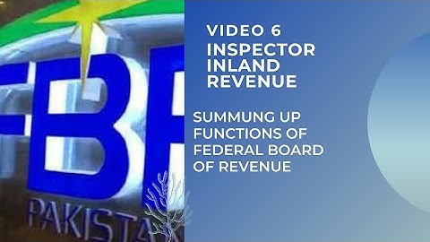 TITLE : VIDEO 6 – INSPECTOR INLAND REVENUE ( BPS – 16 ) PREPARATION – SUMMING UP FUNCTIONS OF FBR
