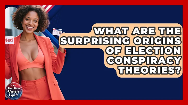 What Are The Surprising Origins Of Election Conspiracy Theories? - First Time Voter Expert