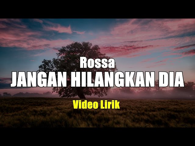 JANGAN HILANGKAN DIA - ROSSA VIDIO LIRIK class=