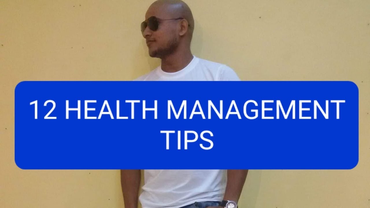 12 HEALTH MANAGEMENT TIPS - YouTube