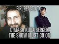 Firi REACTS to: Dimash Kudaibergen - The Show must go on