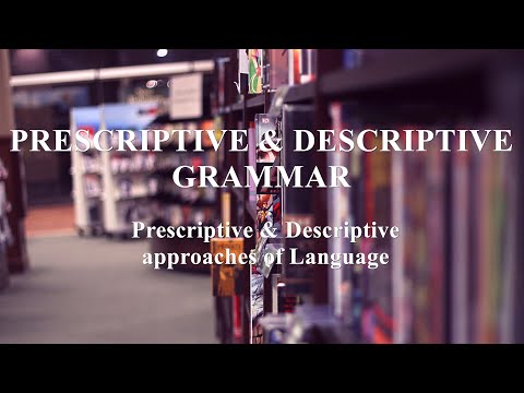 Language : Prescriptive & Descriptive Grammar - approaches of language