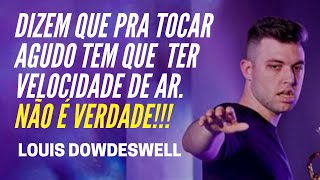 CORTES PRA TOCAR AGUDO TEM QUE TER VELOCIDADE DE AR - LOUIS DOWDESWELL