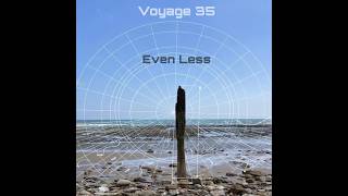 Even Less  Voyage 35