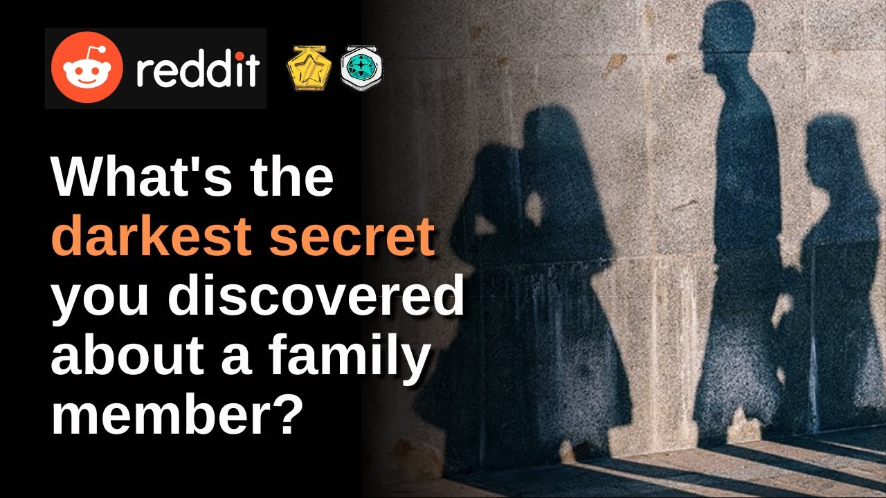 What's the Darkest Secret You Discovered About a Family Member