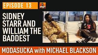 Sidney Starr + William The Baddest | MODASUCKA podcast with Michael Blackson| Ep. 13