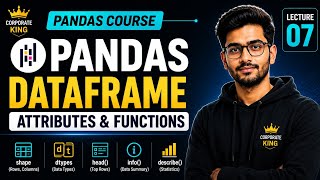 Lecture 7 | Pandas DataFrame Attributes & Functions | Shape, Dtypes, Head, Tail, Info, Describe