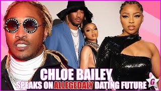Chloe Bailey SPEAKS ON ALLEGEDLY SMASHING FUTURE HE GOING TO SHOW ME NEW TRICKS IN THE BEDROOM