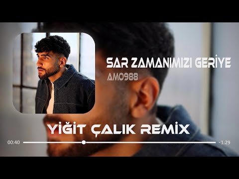 Amo988 Sar Zamanımızı Geriye Yiğit Çalık Remix