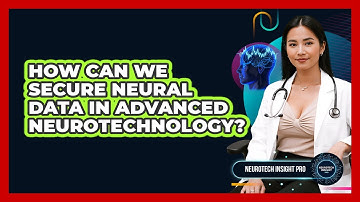 How Can We Secure Neural Data In Advanced Neurotechnology? - Neurotech Insight Pro