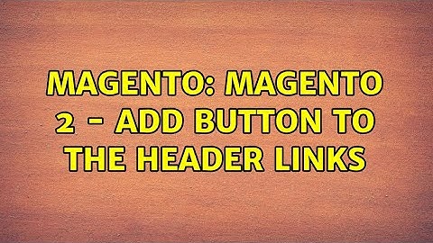 Magento: Magento 2 - Add button to the Header links