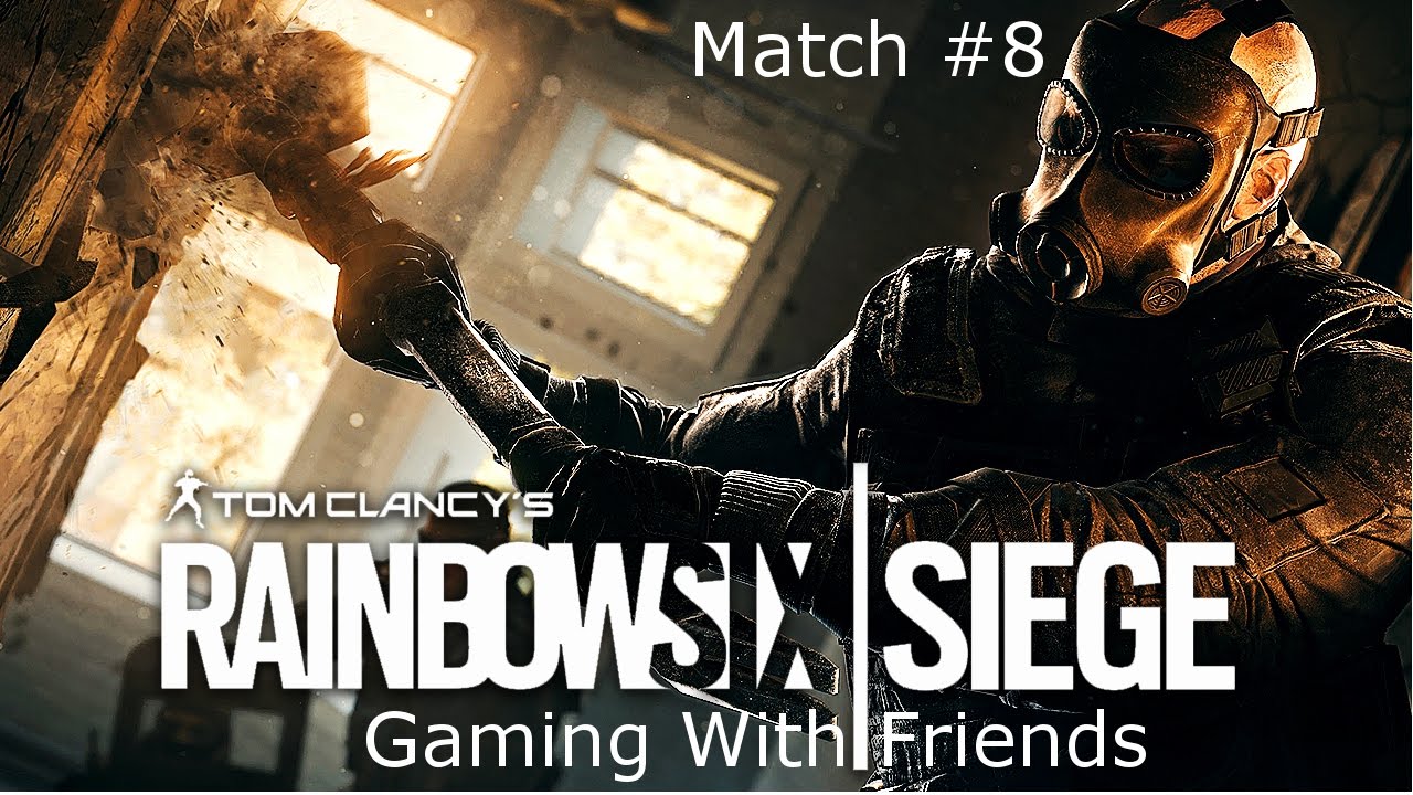 Gaming With Friends | Rainbow Six Siege | 8th Match - YouTube